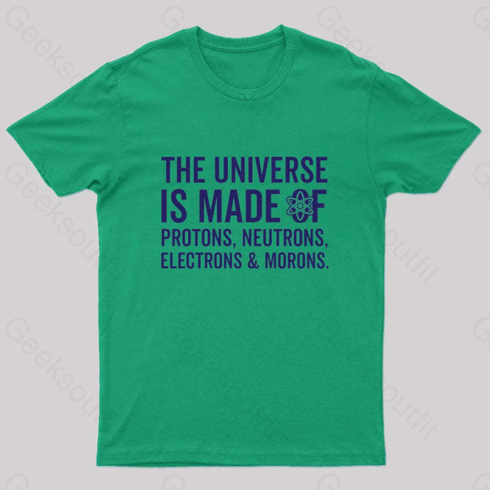 The Universe Is Made Of Morons T-Shirt Green / S