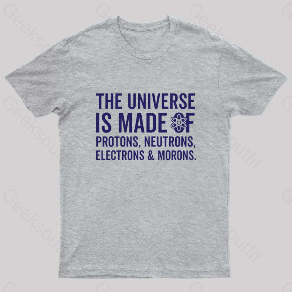 The Universe Is Made Of Morons T-Shirt Grey / S