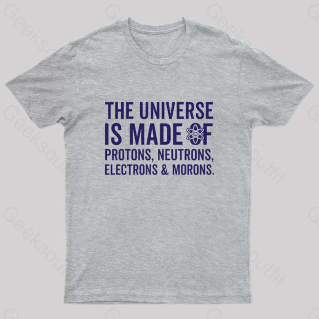 The Universe Is Made Of Morons T-Shirt Grey / S