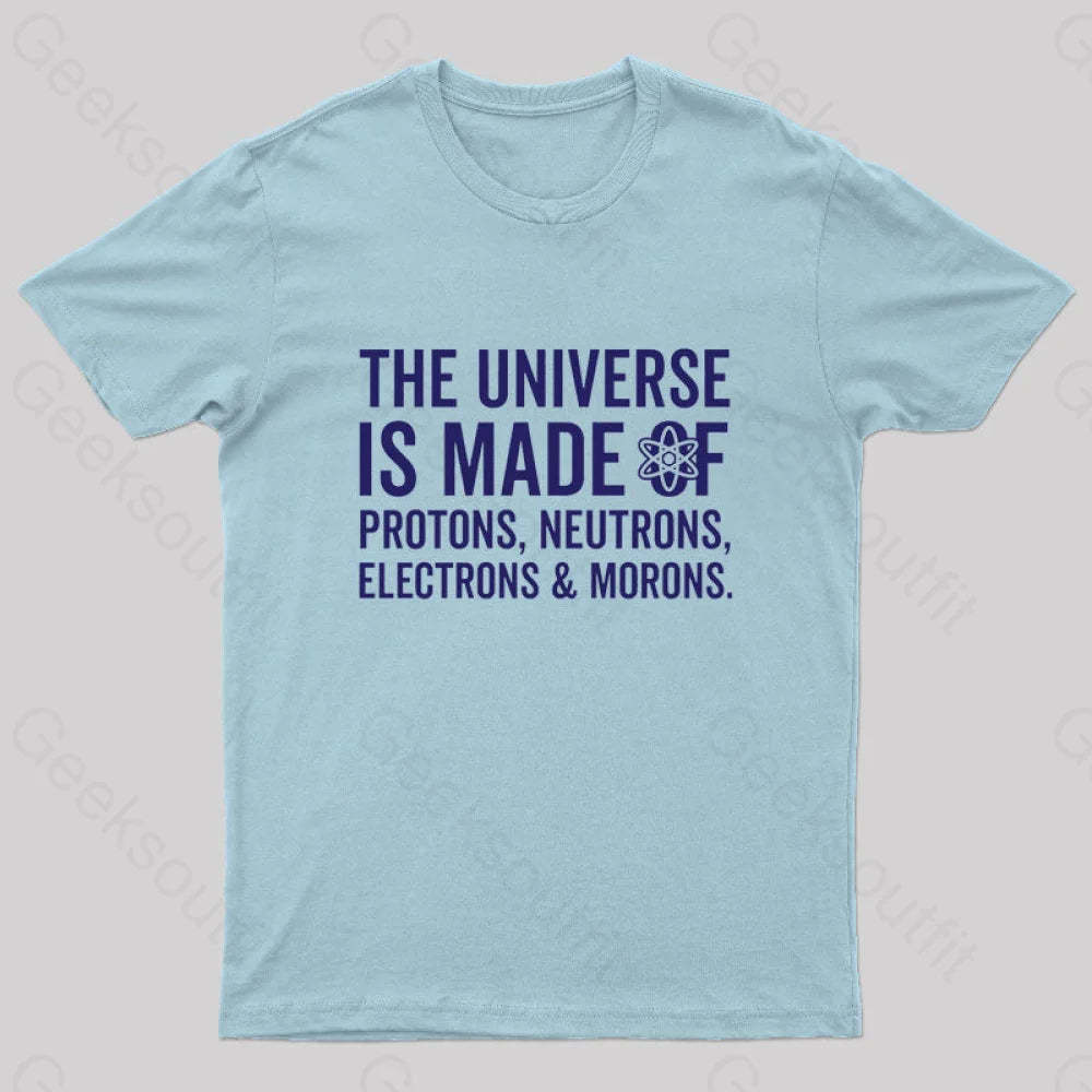 The Universe Is Made Of Morons T-Shirt Light Blue / S