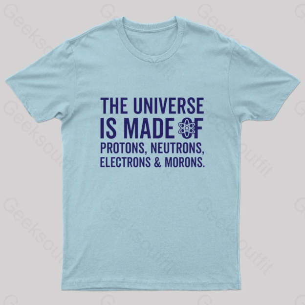 The Universe Is Made Of Morons T-Shirt Light Blue / S