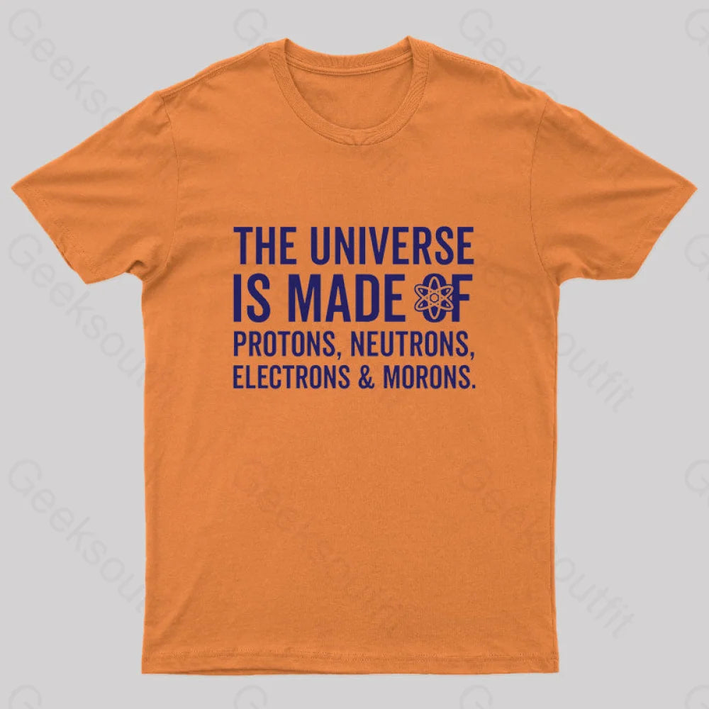 The Universe Is Made Of Morons T-Shirt Orange / S
