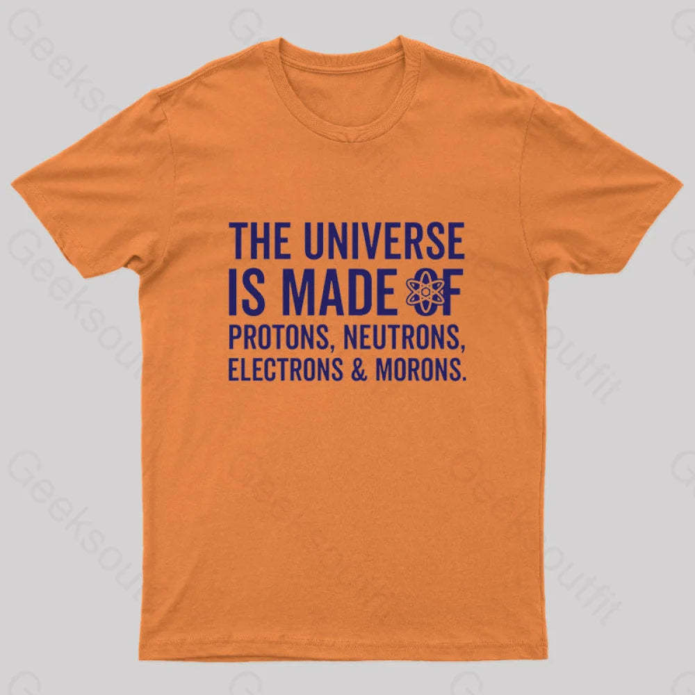 The Universe Is Made Of Morons T-Shirt Orange / S