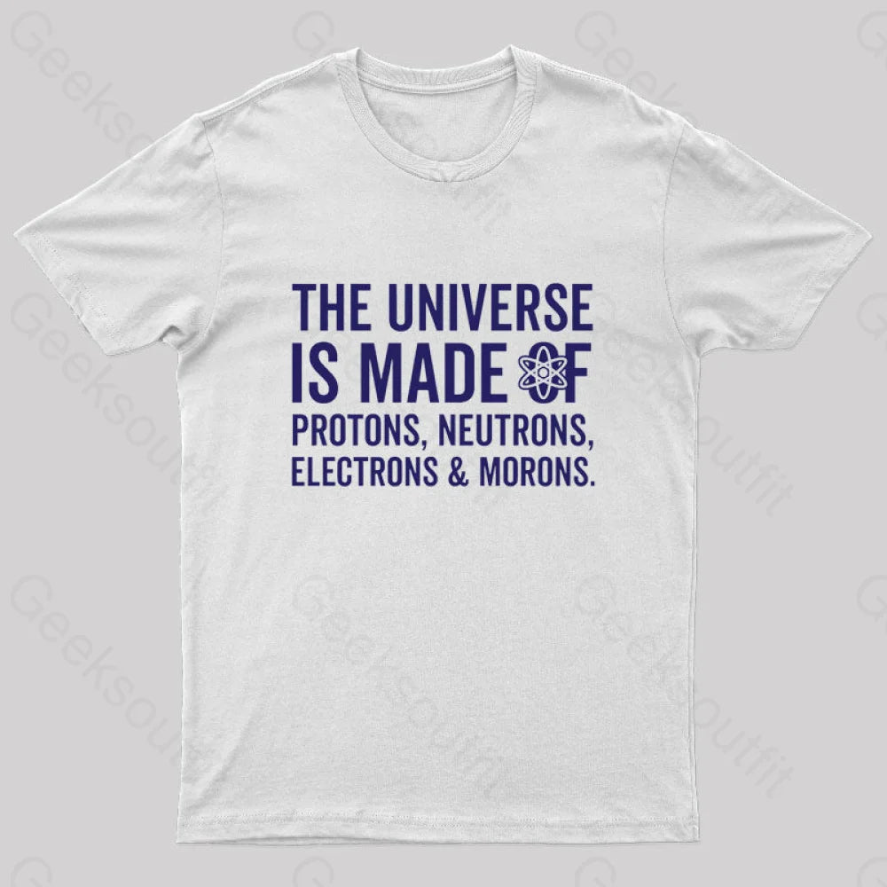 The Universe Is Made Of Morons T-Shirt White / S