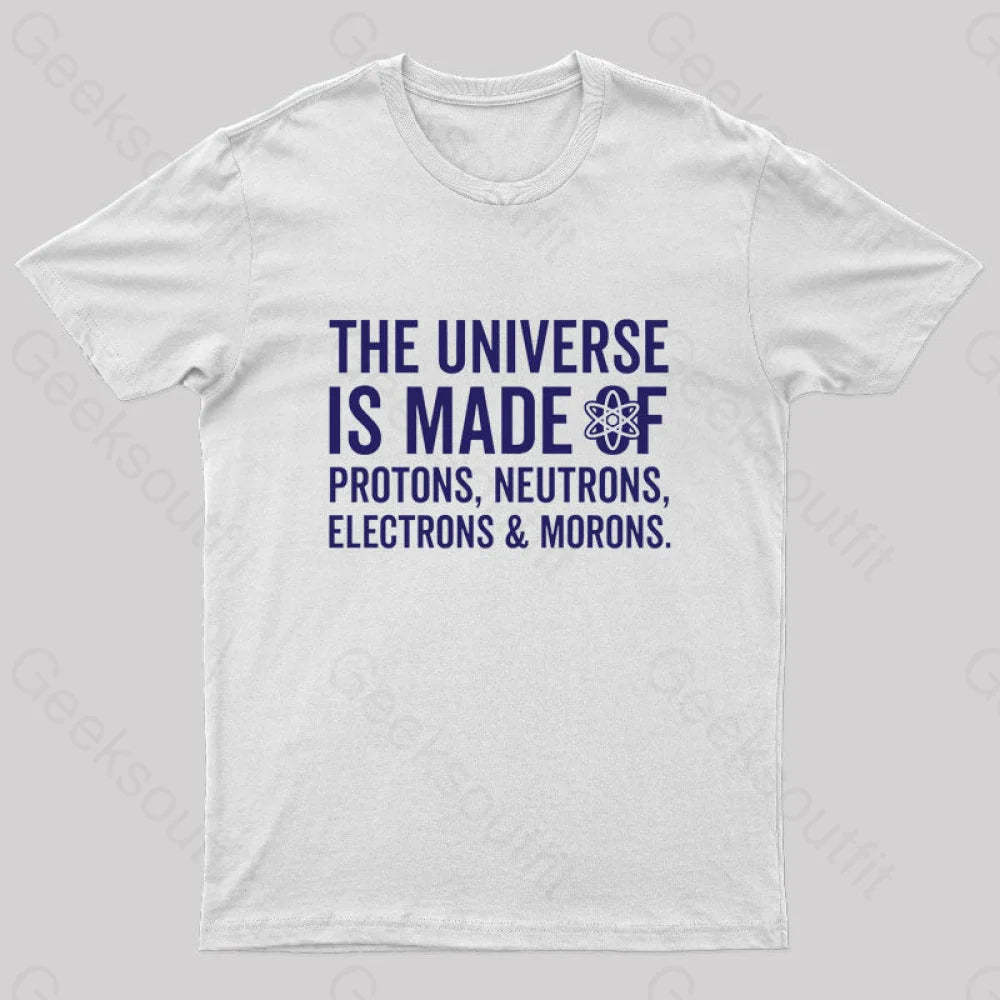 The Universe Is Made Of Morons T-Shirt White / S