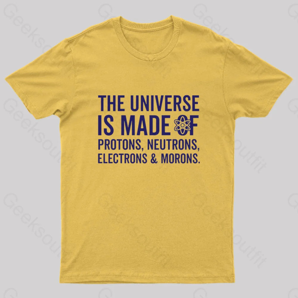 The Universe Is Made Of Morons T-Shirt Yellow / S
