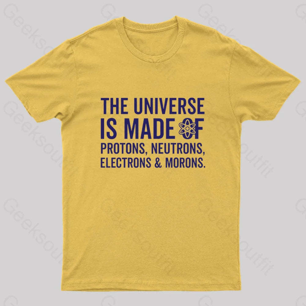 The Universe Is Made Of Morons T-Shirt Yellow / S