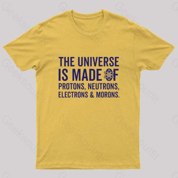 The Universe Is Made Of Morons T-Shirt Yellow / S