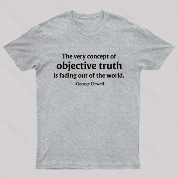 The Very Concept Of Objective Truth Is Fading Geek T-Shirt Grey / S