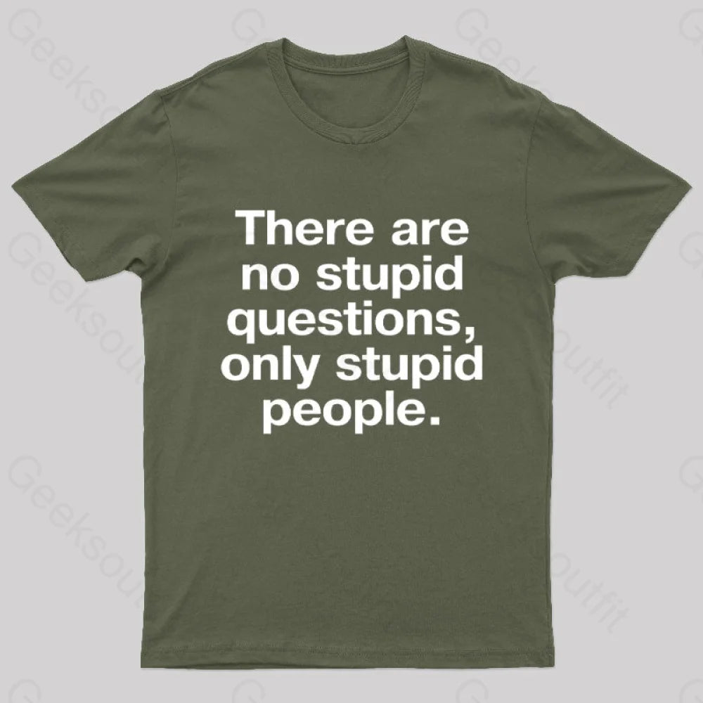 There Are No Stupid Questions Only People Nerd T-Shirt Army Green / S