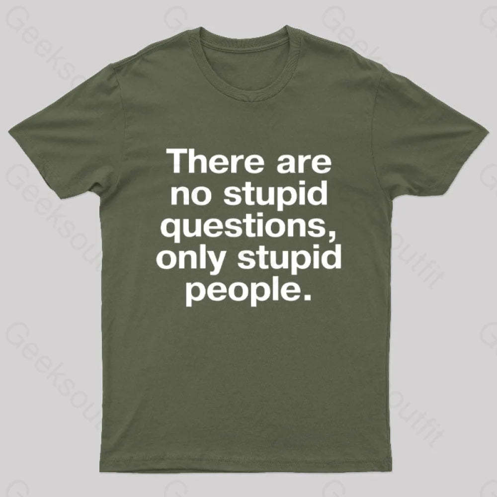 There Are No Stupid Questions Only People Nerd T-Shirt Army Green / S