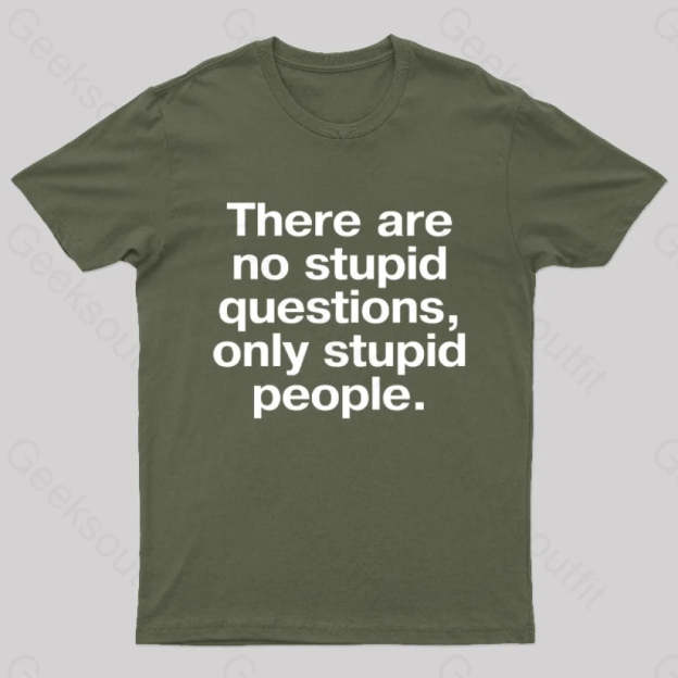 There Are No Stupid Questions Only People Nerd T-Shirt Army Green / S