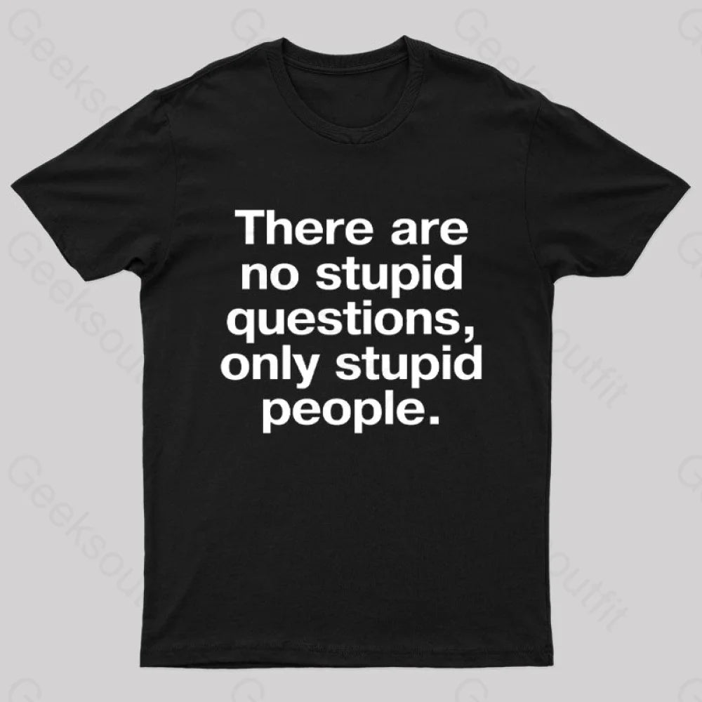 There Are No Stupid Questions Only People Nerd T-Shirt Black / S