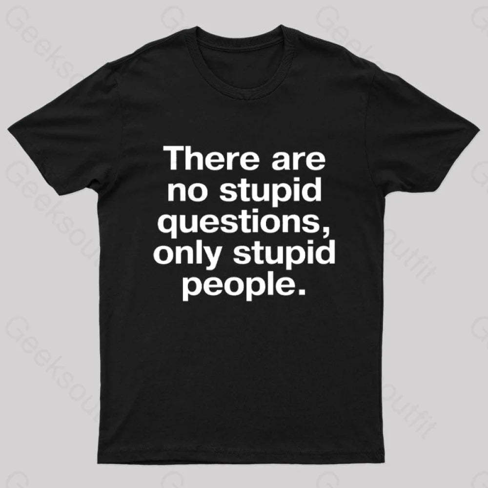 There Are No Stupid Questions Only People Nerd T-Shirt Black / S