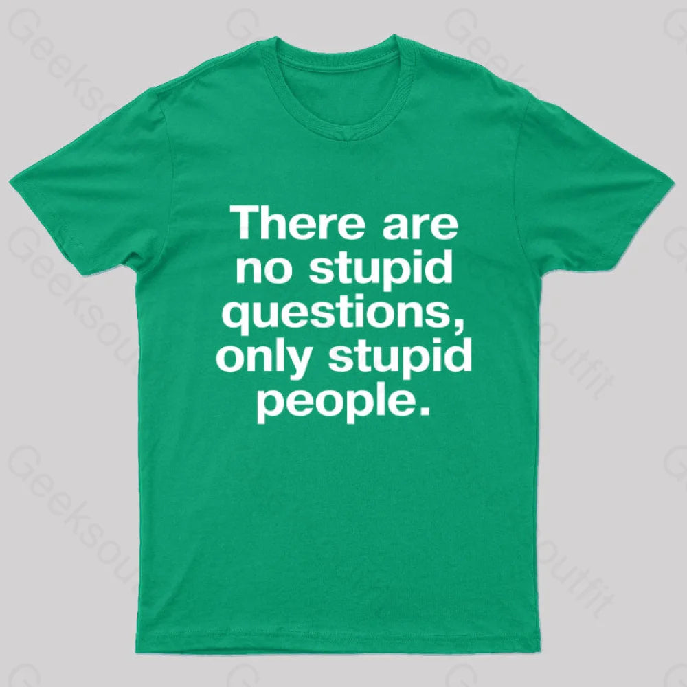 There Are No Stupid Questions Only People Nerd T-Shirt Green / S