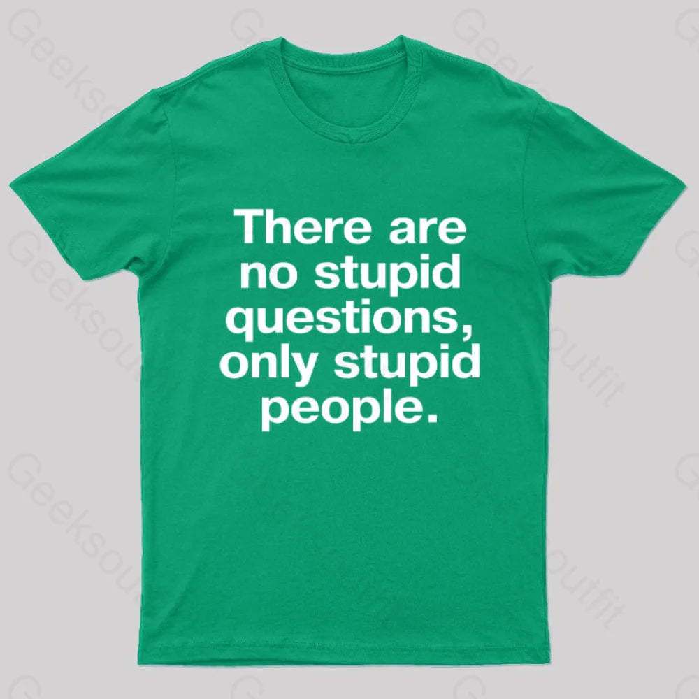 There Are No Stupid Questions Only People Nerd T-Shirt Green / S