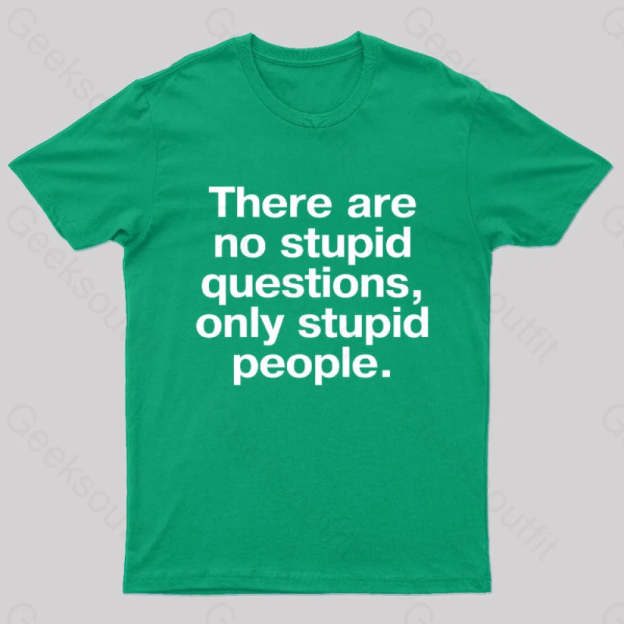 There Are No Stupid Questions Only People Nerd T-Shirt Green / S