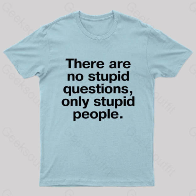 There Are No Stupid Questions Only People Nerd T-Shirt Light Blue / S