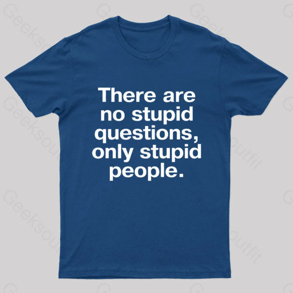 There Are No Stupid Questions Only People Nerd T-Shirt Navy / S
