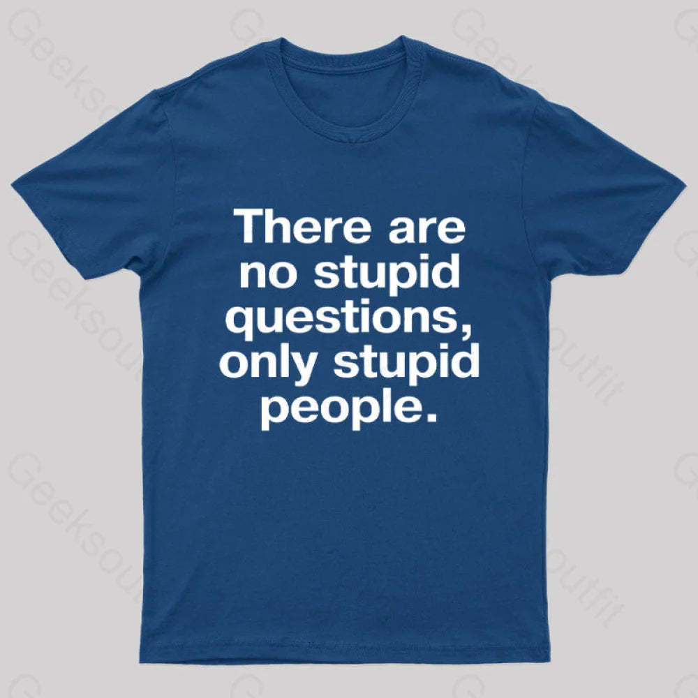 There Are No Stupid Questions Only People Nerd T-Shirt Navy / S
