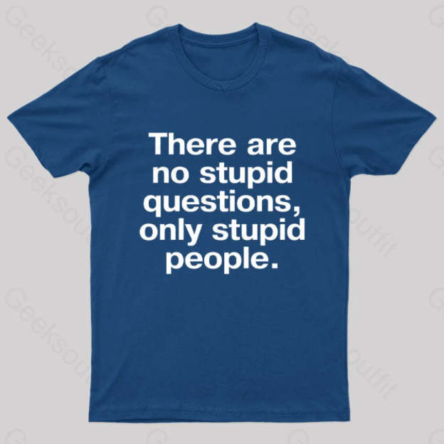 There Are No Stupid Questions Only People Nerd T-Shirt Navy / S