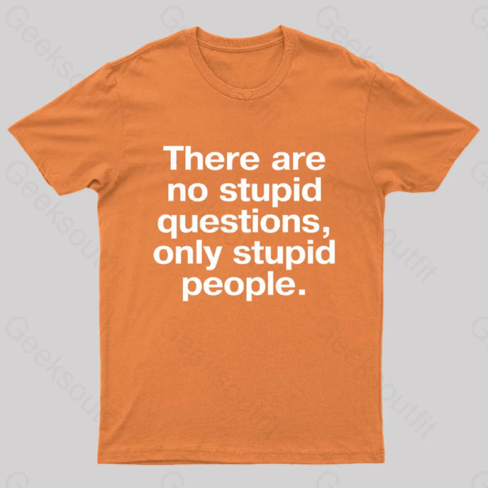 There Are No Stupid Questions Only People Nerd T-Shirt Orange / S