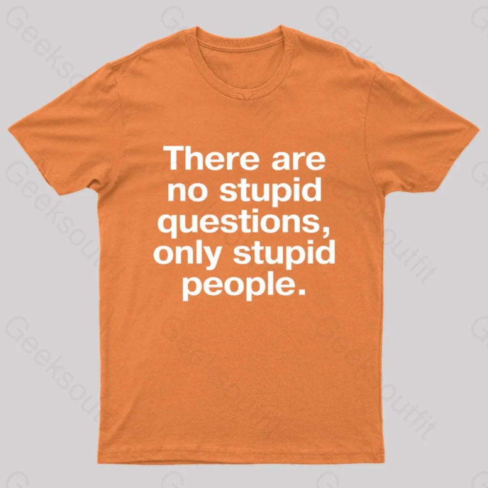 There Are No Stupid Questions Only People Nerd T-Shirt Orange / S