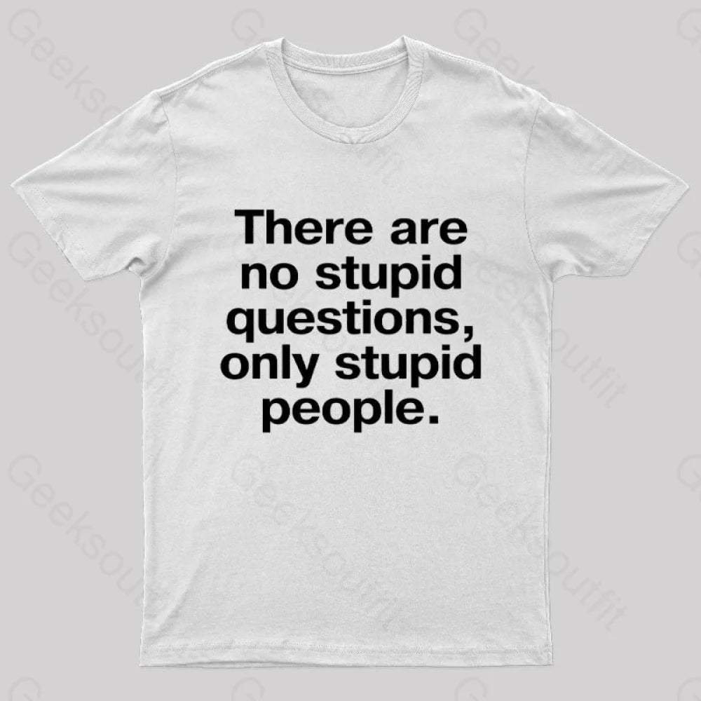 There Are No Stupid Questions Only People Nerd T-Shirt White / S
