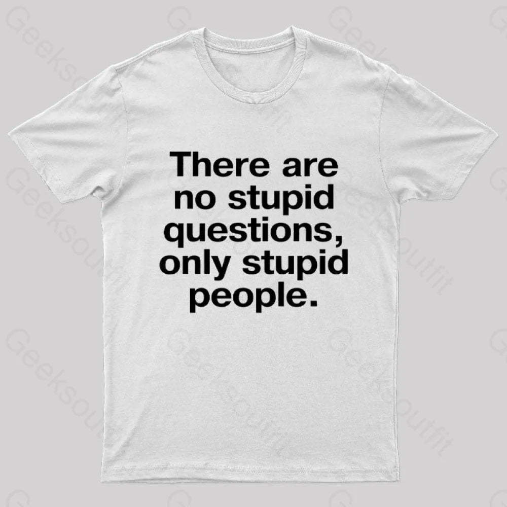 There Are No Stupid Questions Only People Nerd T-Shirt White / S
