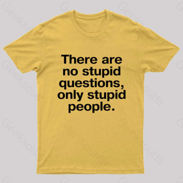 There Are No Stupid Questions Only People Nerd T-Shirt Yellow / S