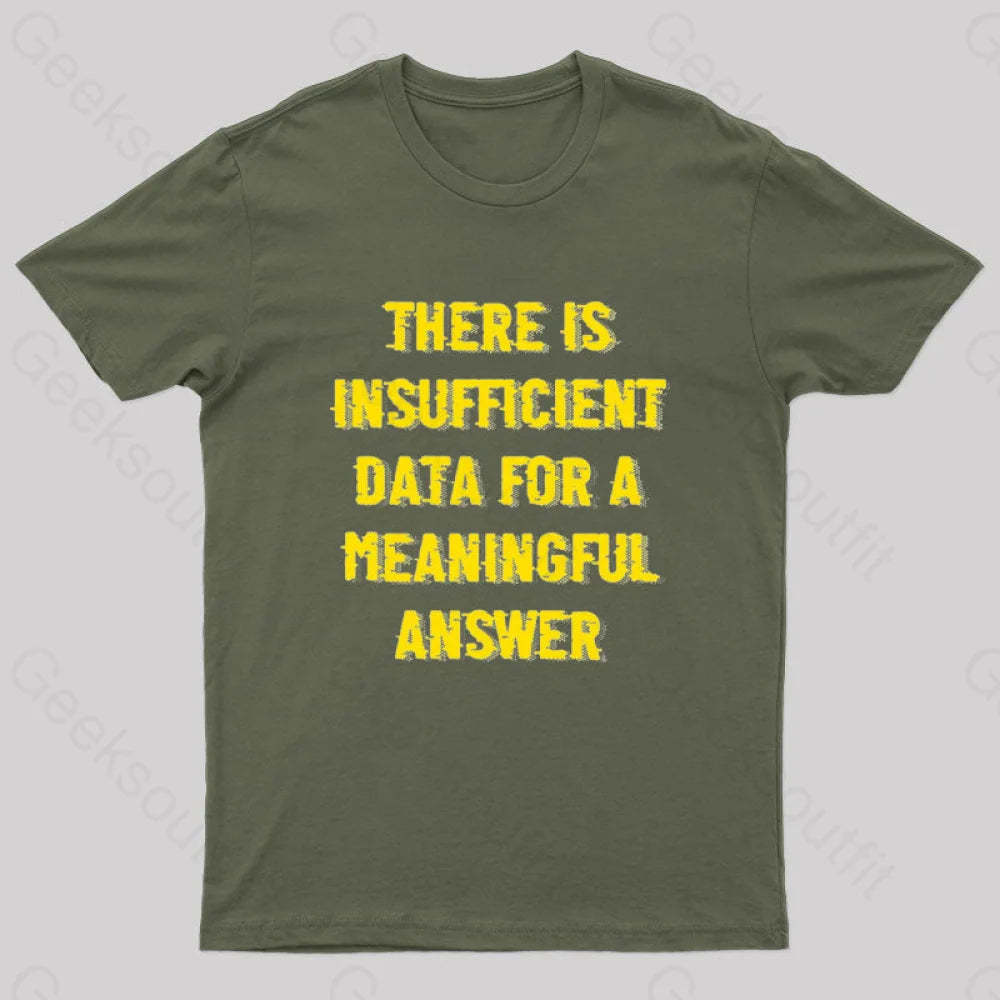 There Is Insufficient Data For A Meaningful Answer Geek T-Shirt Army Green / S