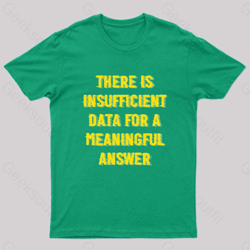 There Is Insufficient Data For A Meaningful Answer Geek T-Shirt Green / S