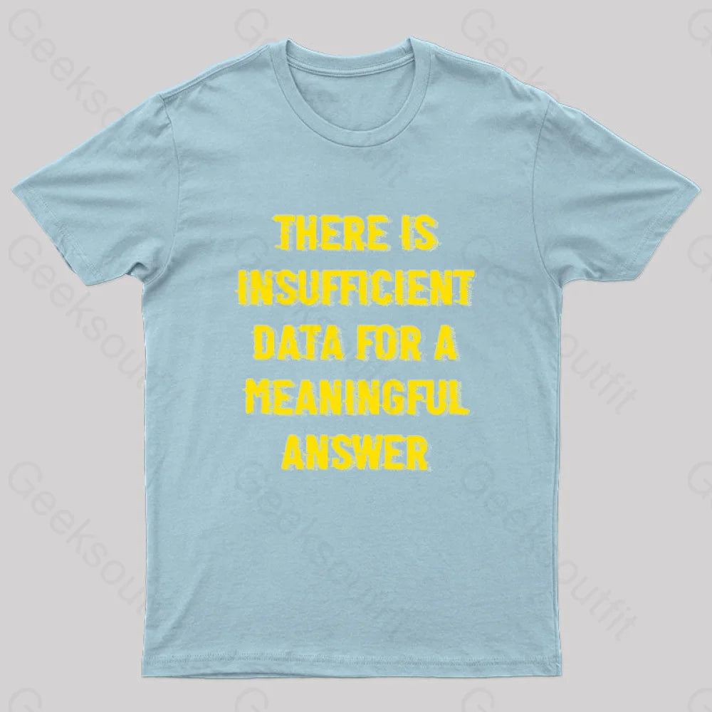 There Is Insufficient Data For A Meaningful Answer Geek T-Shirt Light Blue / S
