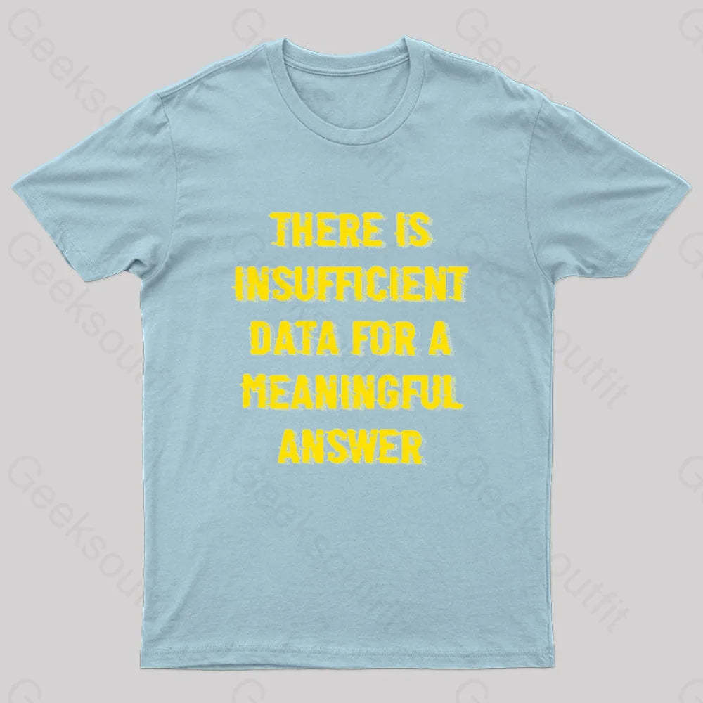 There Is Insufficient Data For A Meaningful Answer Geek T-Shirt Light Blue / S
