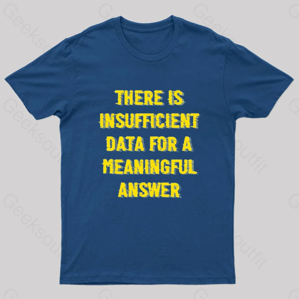 There Is Insufficient Data For A Meaningful Answer Geek T-Shirt Navy / S