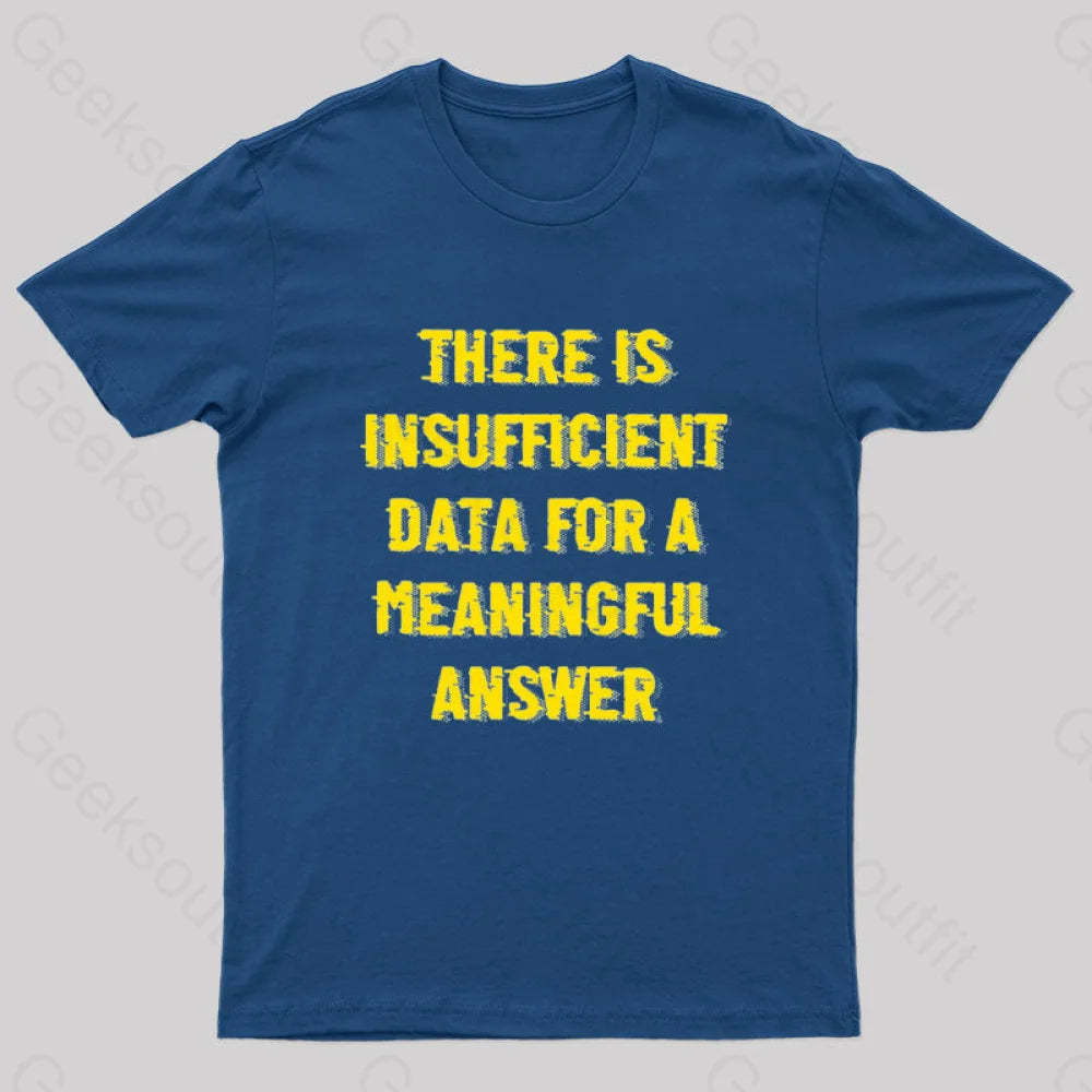 There Is Insufficient Data For A Meaningful Answer Geek T-Shirt Navy / S