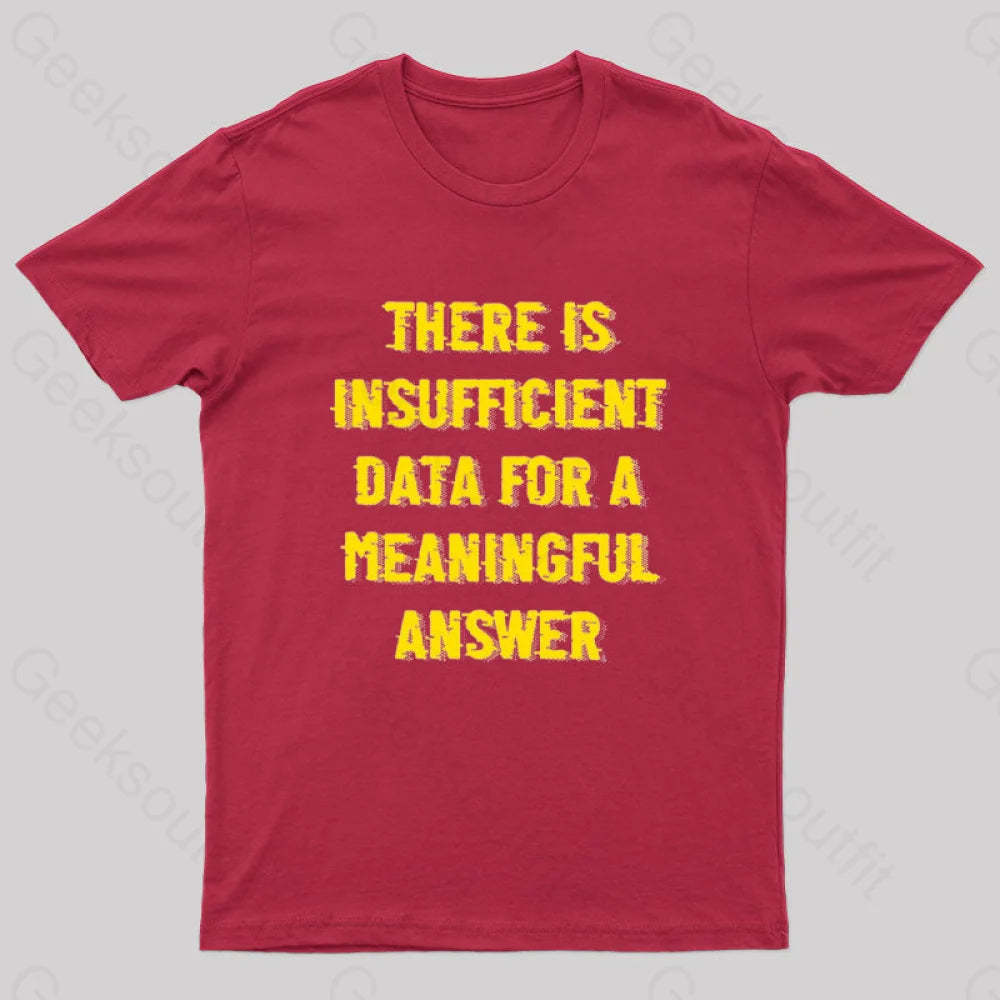 There Is Insufficient Data For A Meaningful Answer Geek T-Shirt Red / S