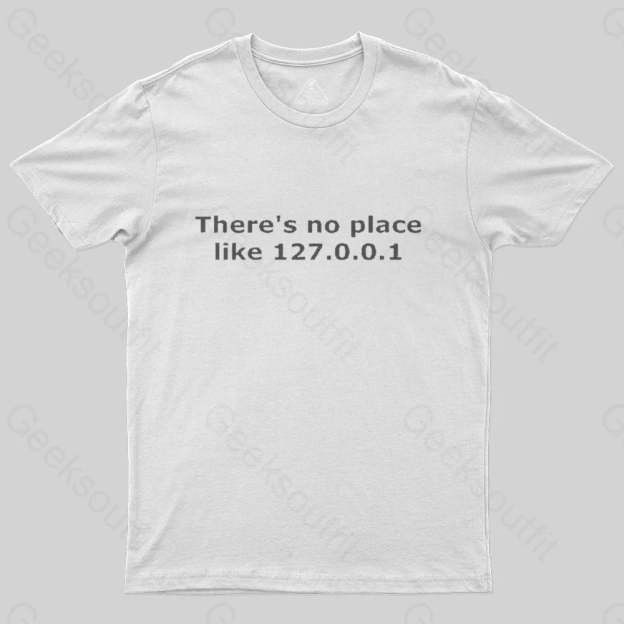 There is no place like 127.0.0.1 T-Shirt - Geeksoutfit