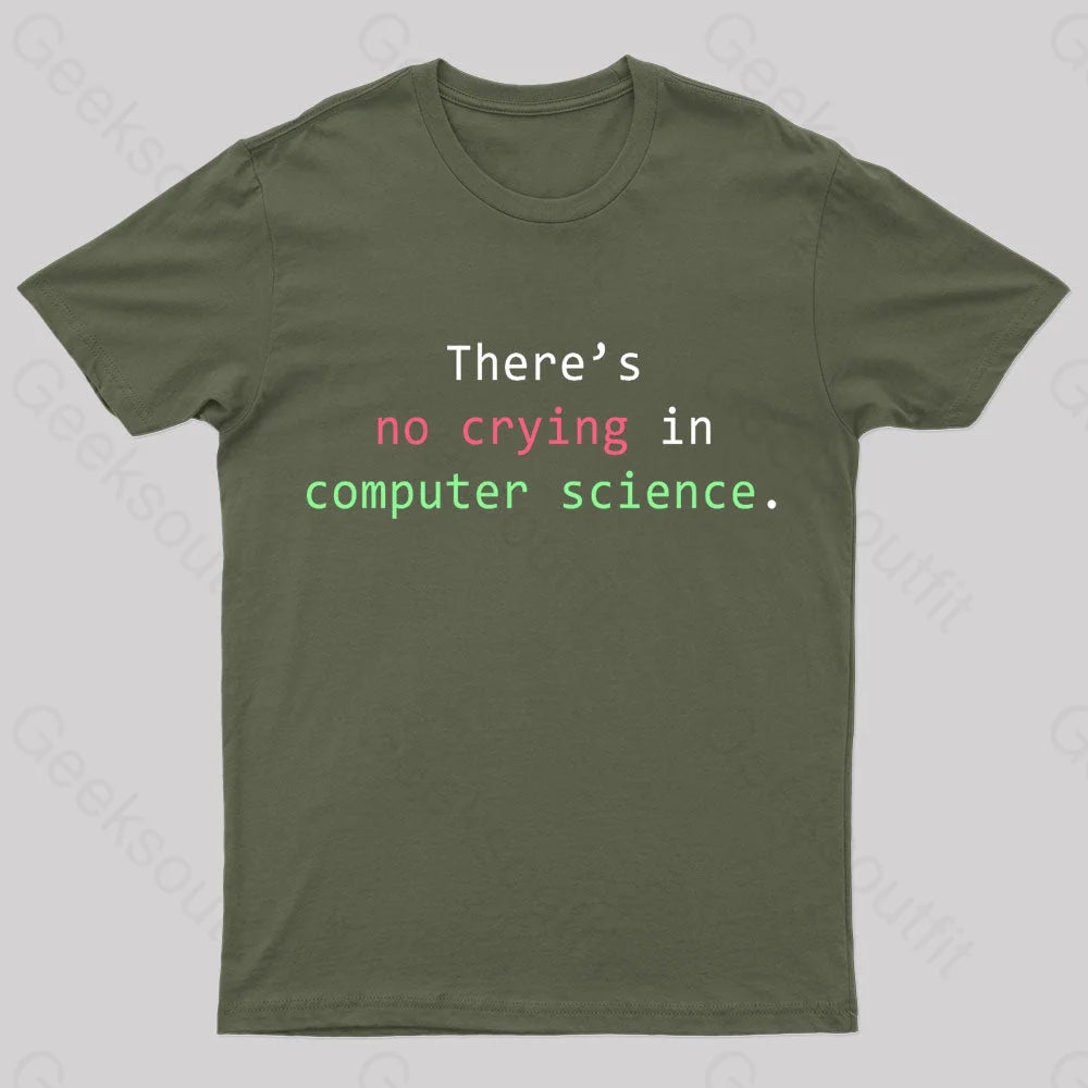 There’s No Crying In Computer Science Geek T-Shirt Army Green / S