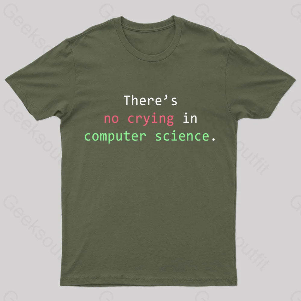There’s No Crying In Computer Science Geek T-Shirt Army Green / S