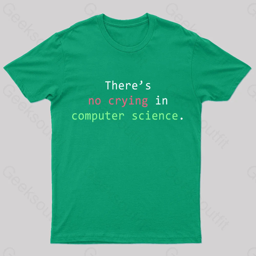 There’s No Crying In Computer Science Geek T-Shirt Green / S