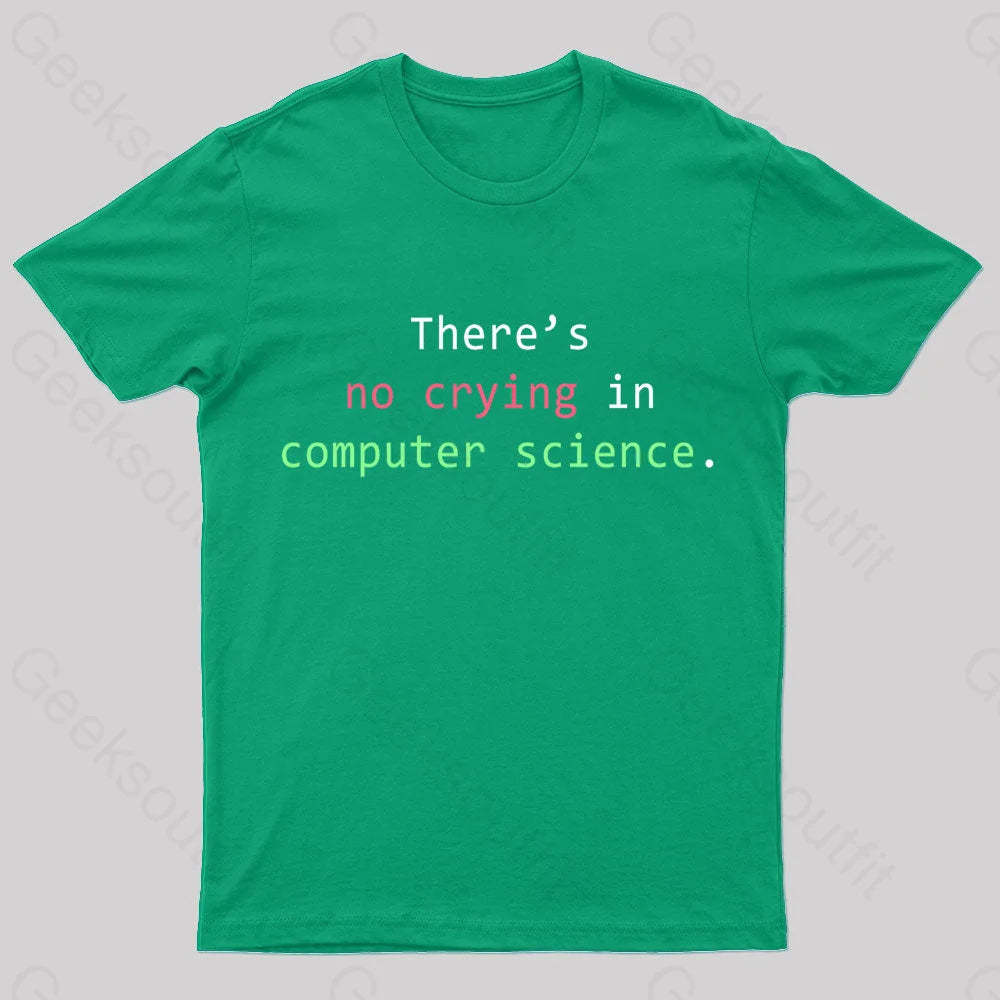 There’s No Crying In Computer Science Geek T-Shirt Green / S