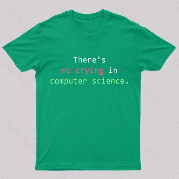 There’s No Crying In Computer Science Geek T-Shirt Green / S