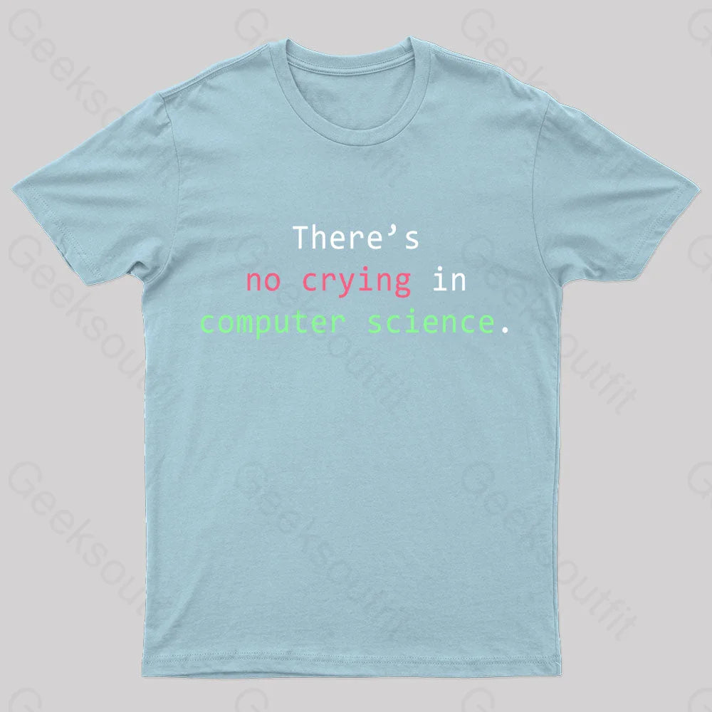 There’s No Crying In Computer Science Geek T-Shirt Light Blue / S