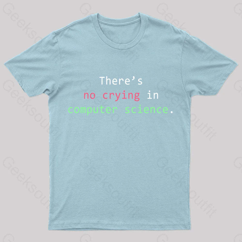 There’s No Crying In Computer Science Geek T-Shirt Light Blue / S