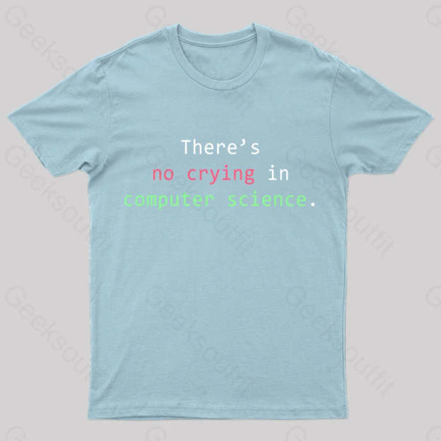 There’s No Crying In Computer Science Geek T-Shirt Light Blue / S