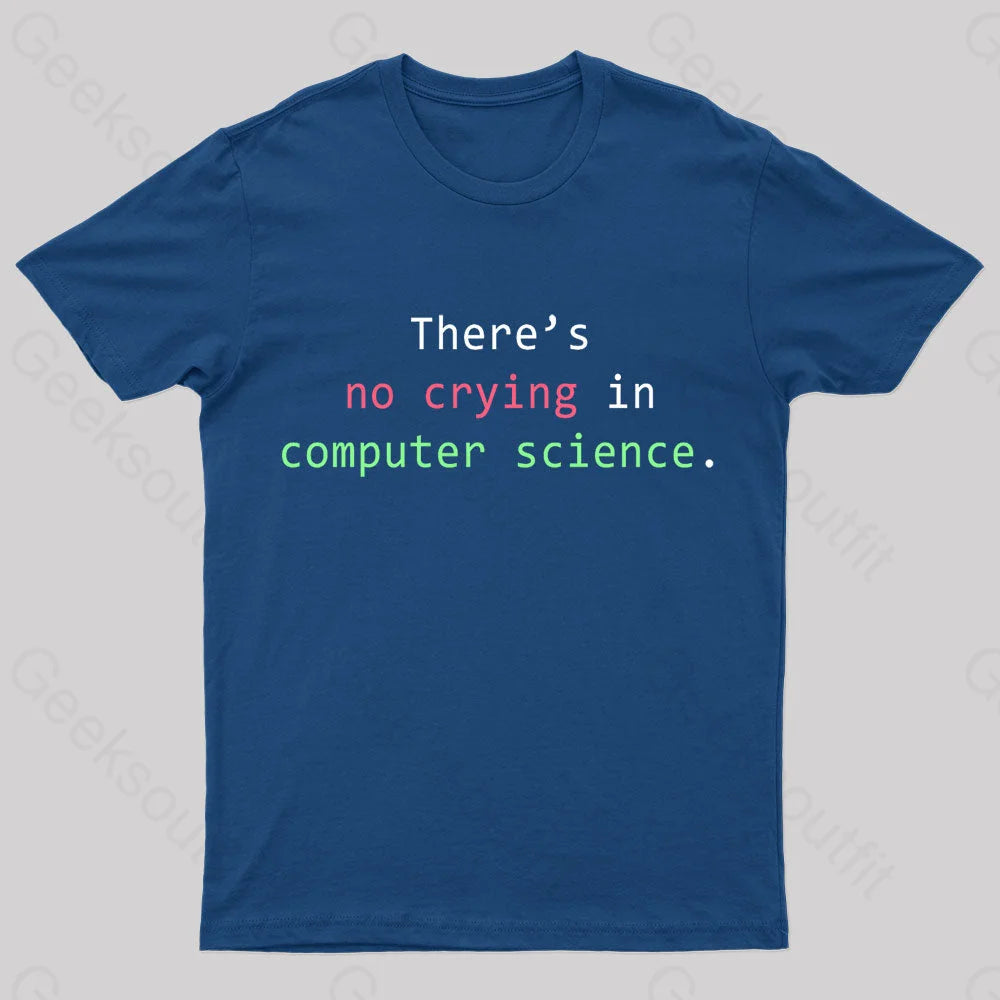 There’s No Crying In Computer Science Geek T-Shirt Navy / S