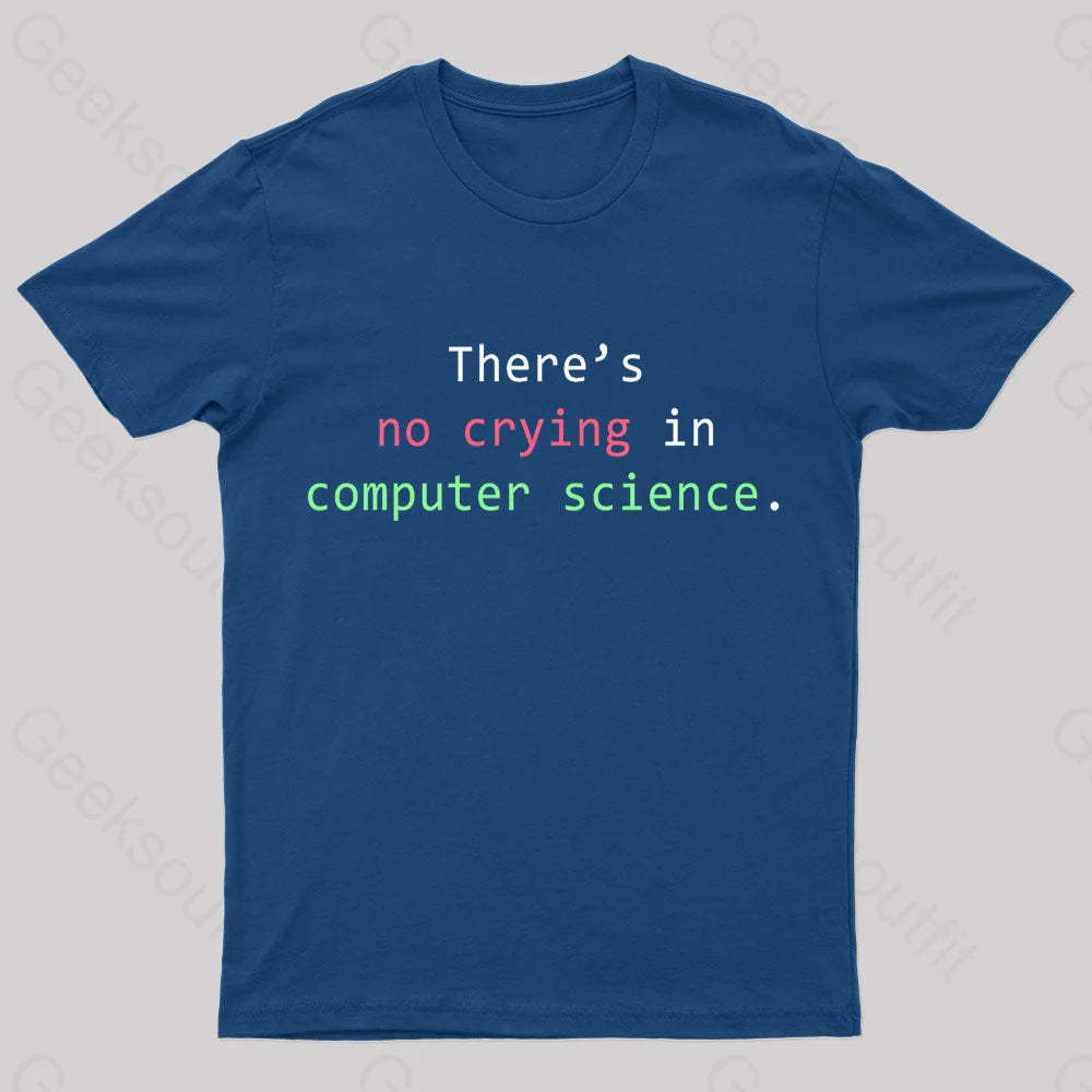 There’s No Crying In Computer Science Geek T-Shirt Navy / S