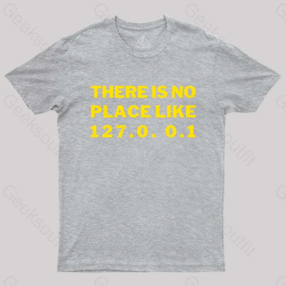 There¡¯s No Place Like Home 127.0. 0.1 Geek T-Shirt Grey / S