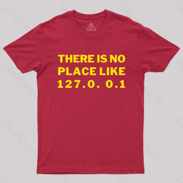 There¡¯s No Place Like Home 127.0. 0.1 Geek T-Shirt Red / S